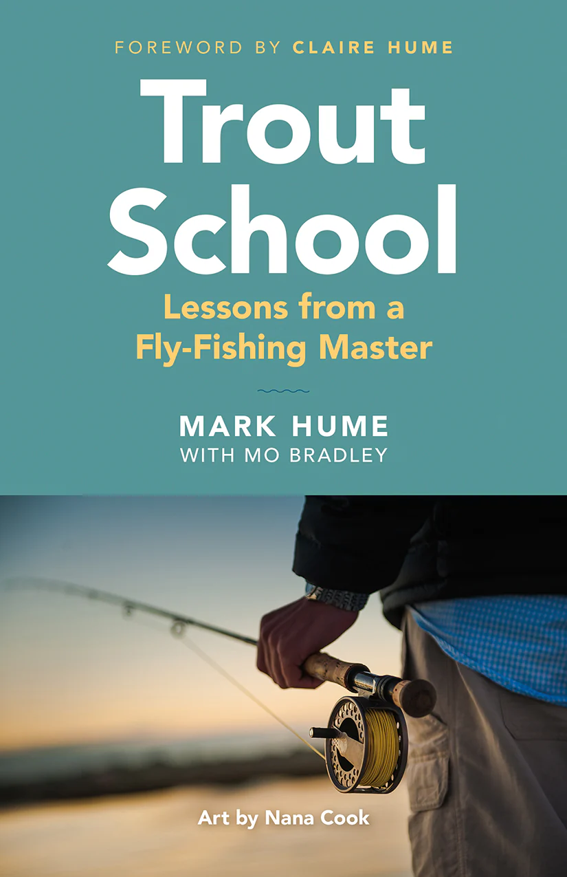 Cover: Trout School: Lessons from a Fly-Fishing Master, by Mark Hume, with Mo Bradley