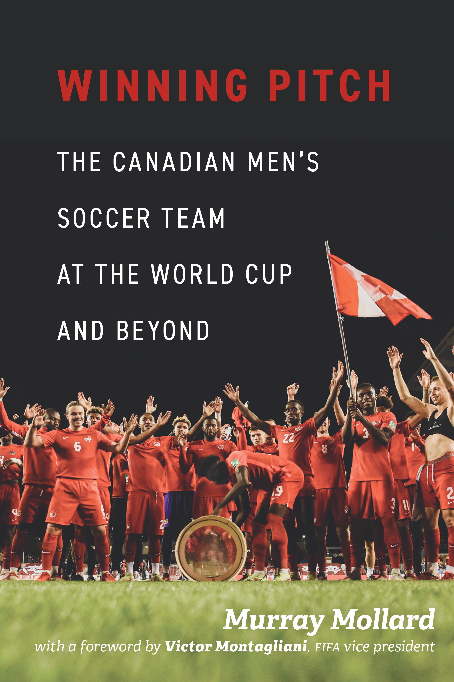 Winning Pitch: The Canadian Men’s Soccer Team at the World Cup and Beyond, by Murray Mollard